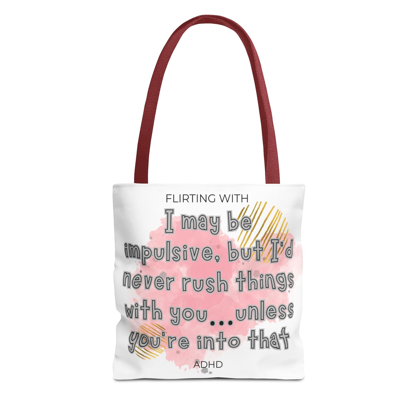 Flirting with ADHD: I may be impulsive but I would never rush things with you - unless you're into that! Tote Bag