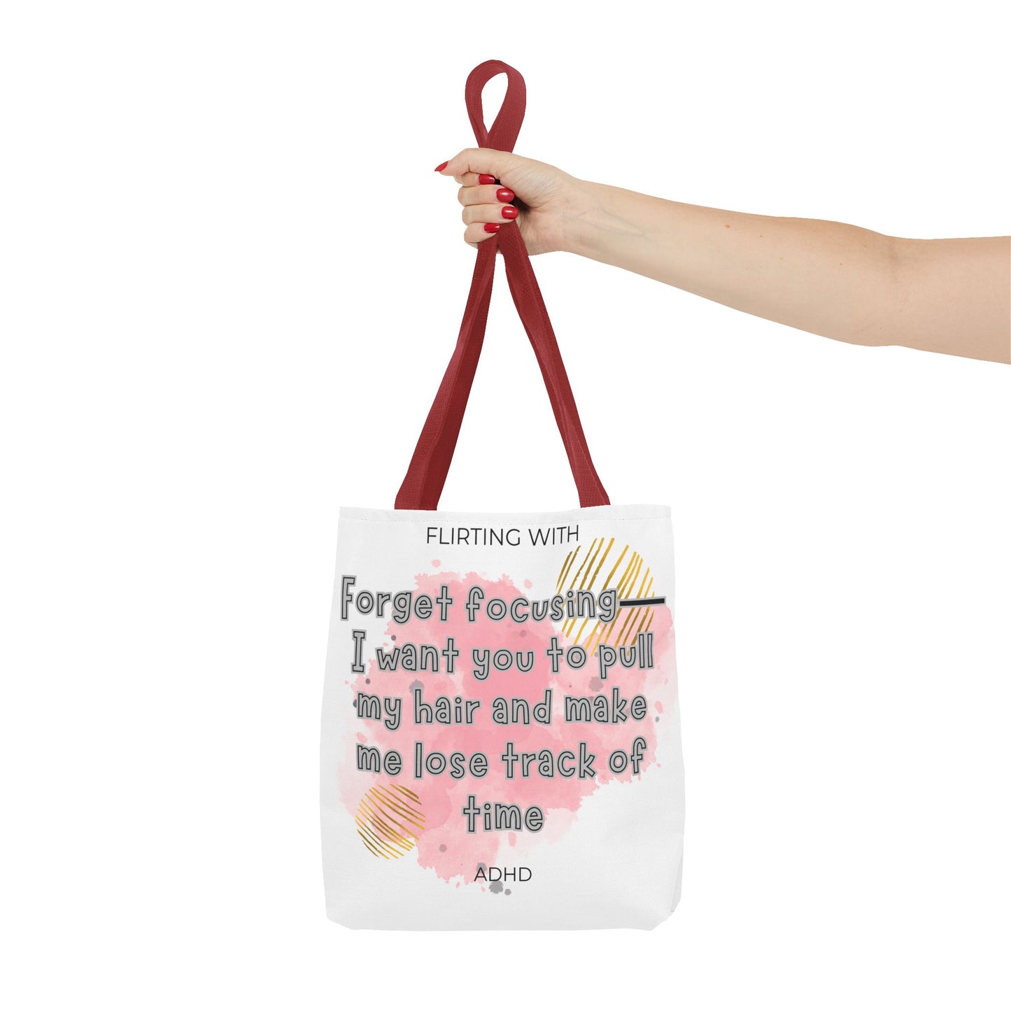 Flirting with ADHD: Forget Focus, I want you to pull my hair and make me lose track of time! Tote Bag