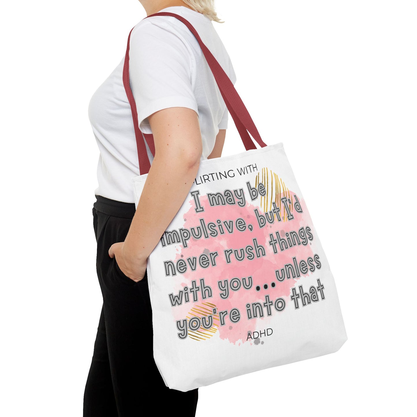 Flirting with ADHD: I may be impulsive but I would never rush things with you - unless you're into that! Tote Bag