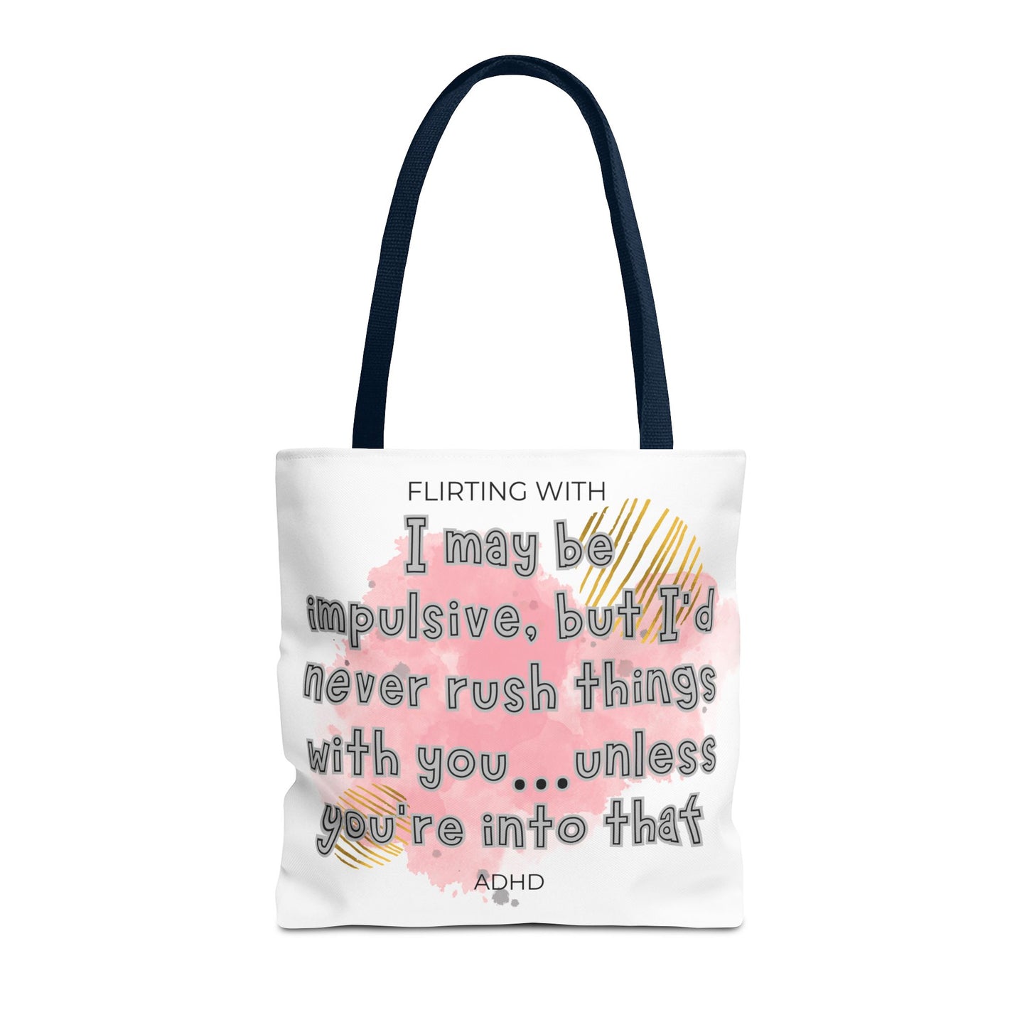 Flirting with ADHD: I may be impulsive but I would never rush things with you - unless you're into that! Tote Bag