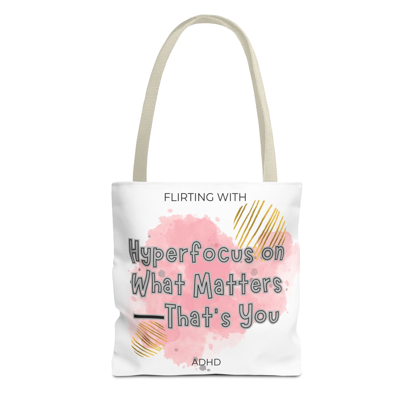 Flirting with ADHD: Hyperfocus on what matters - That you! Tote Bag