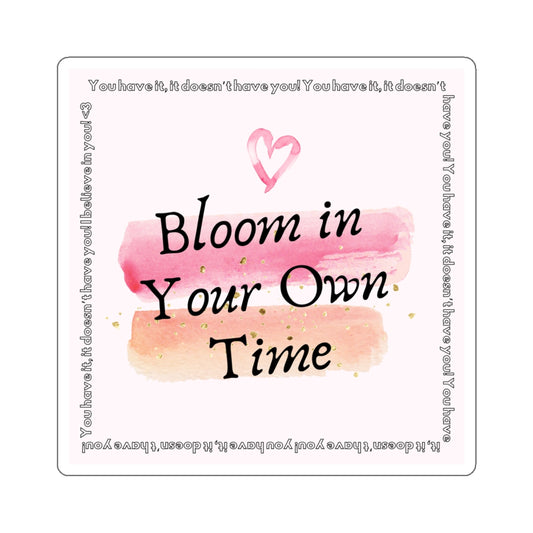 Bloom in your own time