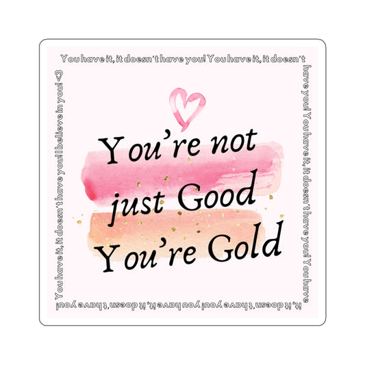 You're not just good, you're gold